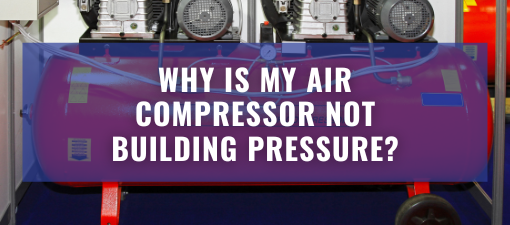 Why is My Air Compressor Not Building Pressure