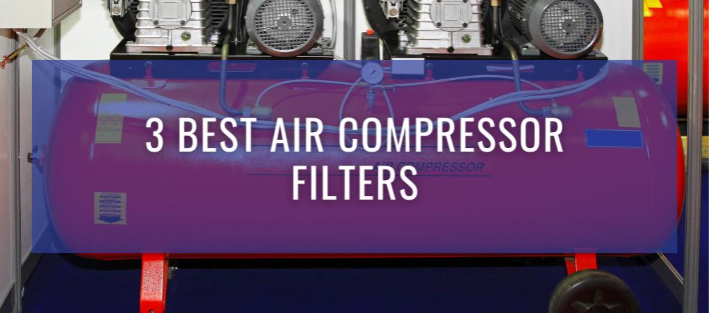 3 Best Air Compressor Filters
