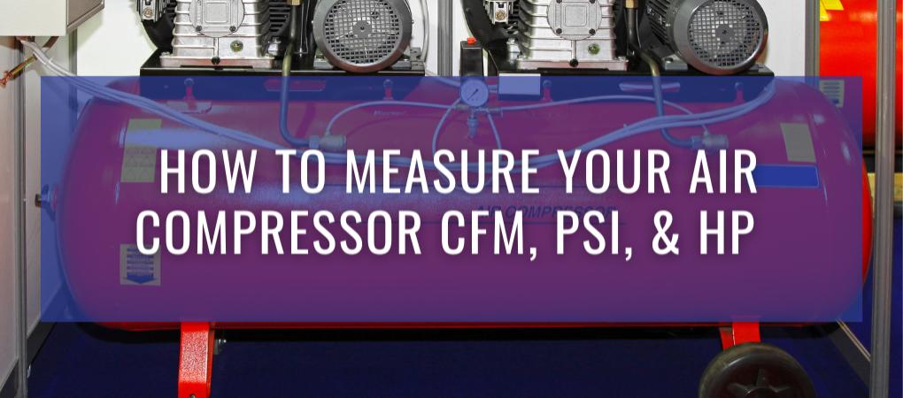 Compressor Power - How to Measure Your Air Compressor CFM, PSI, and HP