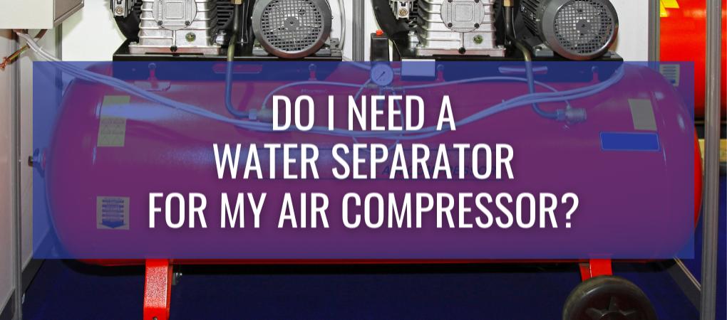 Do I need a water separator for air compressor_ Air Power Equipment OKC