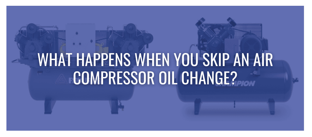 What Happens When You Skip an Air Compressor Oil Change?